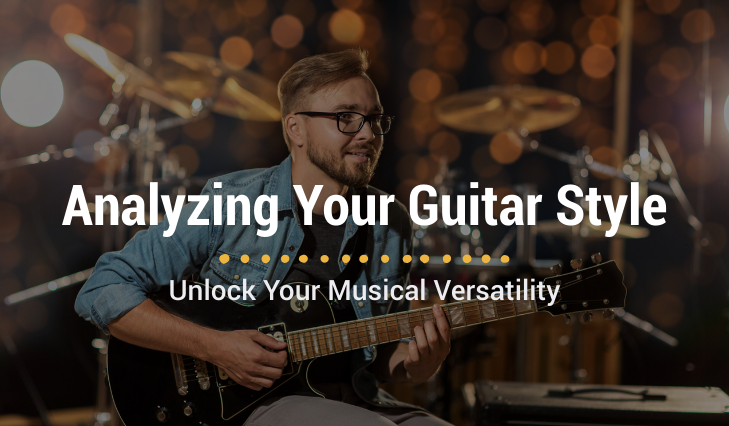 Guitar Style Analysis: Unlock Your Musical Versatility